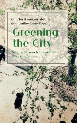 Ekologizácia mesta: Príroda vo francúzskych mestách od 17. storočia - Greening the City: Nature in French Towns from the 17th Century