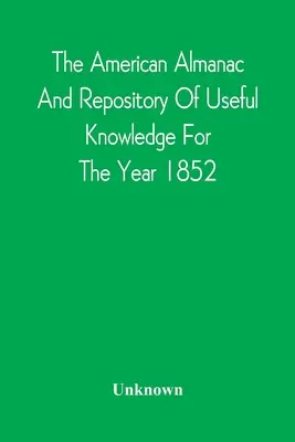 The American Almanac And Repository of Useful Knowledge for the Year 1852 (Americký almanach a zbierka užitočných poznatkov na rok 1852) - The American Almanac And Repository Of Useful Knowledge For The Year 1852