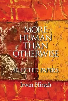 Viac ľudské ako iné: Irwin Hirsch: Vybrané práce - More Human than Otherwise: Selected Papers Irwin Hirsch