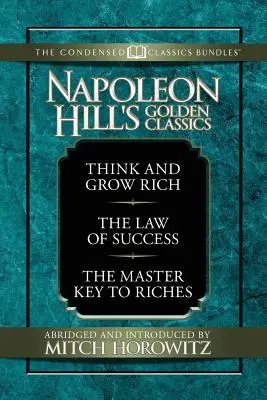 Zlatá klasika Napoleona Hilla (Skrátená klasika): Obsahuje knihy Myslite a zbohatnite, Zákon úspechu a Majstrovský kľúč k bohatstvu: V knihe Think - Napoleon Hill's Golden Classics (Condensed Classics): Featuring Think and Grow Rich, the Law of Success, and the Master Key to Riches: Featuring Think