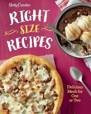 Recepty Betty Crocker v správnej veľkosti: Chutné jedlá pre jedného alebo dvoch - Betty Crocker Right-Size Recipes: Delicious Meals for One or Two