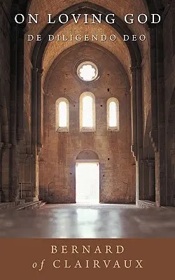 O milovaní Boha: De Diligendo Deo - On Loving God: De Diligendo Deo
