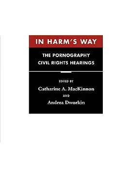 Na ceste k ujme: Vypočúvanie o občianskych právach v súvislosti s pornografiou - In Harm's Way: The Pornography Civil Rights Hearings