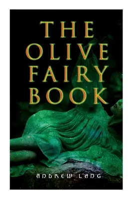 Olivová rozprávková kniha: 29 rozprávkových príbehov, epických príbehov a legiend - The Olive Fairy Book: 29 Fairy Stories, Epic Tales & Legends