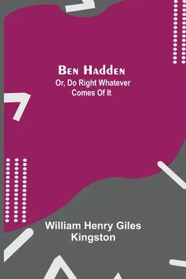 Ben Hadden; alebo: Robte správne, nech z toho vyjde čokoľvek - Ben Hadden; Or, Do Right Whatever Comes Of It