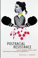 Postrasový odpor: Čierne ženy, médiá a využitie strategickej nejednoznačnosti - Postracial Resistance: Black Women, Media, and the Uses of Strategic Ambiguity