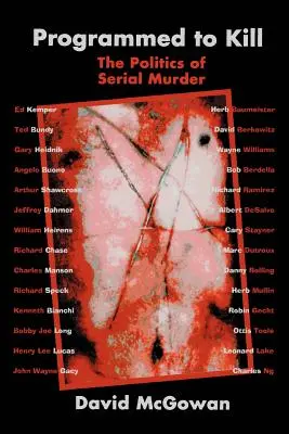 Naprogramovaný na zabíjanie: Politika sériových vrážd - Programmed to Kill: The Politics of Serial Murder