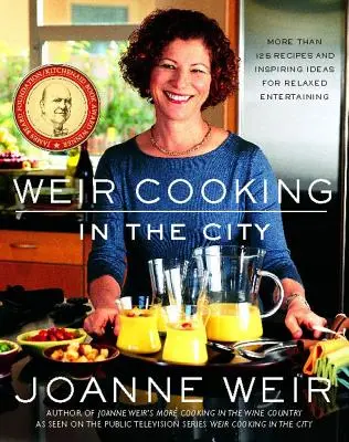 Weir Cooking in the City (Varenie v meste): Viac ako 125 receptov a inšpiratívnych nápadov na oddych - Weir Cooking in the City: More Than 125 Recipes and Inspiring Ideas for Rela