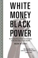 Biele peniaze/čierna moc: Prekvapujúca história afroamerických štúdií a kríza rasy vo vysokom školstve - White Money/Black Power: The Surprising History of African American Studies and the Crisis of Race in Higher Education