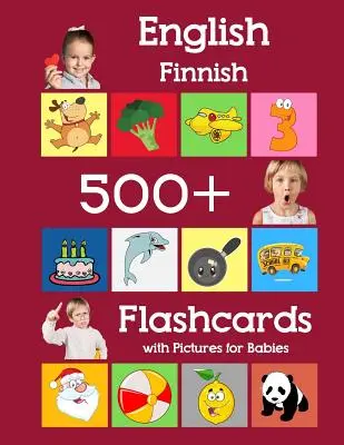 Angličtina Fínčina 500 Flashcards with Pictures for Babies: Učebné kartičky pre batoľatá predškolákov a škôlkarov s frekvenčnými slovami pre domácu školu - English Finnish 500 Flashcards with Pictures for Babies: Learning homeschool frequency words flash cards for child toddlers preschool kindergarten and