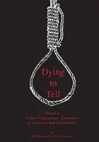 Umierať, aby sa to dalo povedať: Zločin v Angole, následky a záver v štátnej väznici v Louisiane - Dying to Tell: Angola Crime, Consequence, and Conclusion at Louisiana State Penitentiary