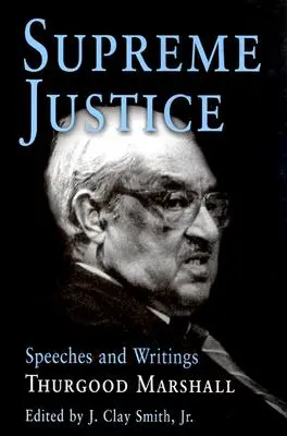 Najvyššie súdnictvo: Prejavy a spisy: Thurgood Marshall - Supreme Justice: Speeches and Writings: Thurgood Marshall