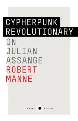 Short Black 9: Cypherpunk Revolutionary: O Julianovi Assangeovi - Short Black 9: Cypherpunk Revolutionary: On Julian Assange