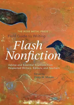 The Rose Metal Press Field Guide to Writing Flash Nonfiction: Rady a základné cvičenia od uznávaných spisovateľov, redaktorov a učiteľov - The Rose Metal Press Field Guide to Writing Flash Nonfiction: Advice and Essential Exercises from Respected Writers, Editors, and Teachers