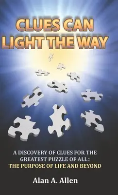 Vodítka môžu osvetliť cestu: Objavenie kľúčov k najväčšej hádanke zo všetkých: zmysel života a ďalšie veci - Clues Can Light the Way: A Discovery of Clues for the Greatest Puzzle of All: the Purpose of Life and Beyond
