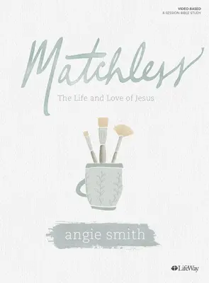 Matchless - Kniha na štúdium Biblie: Život a láska Ježiša - Matchless - Bible Study Book: The Life and Love of Jesus