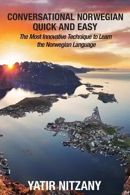 Konverzačná nórčina ľahko a rýchlo: najinovatívnejšia technika na výučbu nórskeho jazyka - Conversational Norwegian Quick and Easy: The Most Innovative Technique to Learn the Norwegian Language