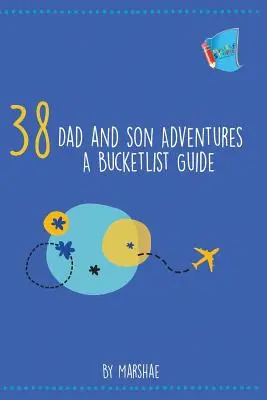 38 Dobrodružstvá otca a syna: A Bucketlist Guide - 38 Dad and Son Adventures: A Bucketlist Guide