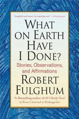 Čo som to preboha urobil: Príbehy, postrehy a afirmácie - What on Earth Have I Done?: Stories, Observations, and Affirmations
