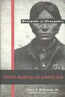 Vojenský súd Apača Kida: Odpadlík odpadlíkov - Court-Martial of Apache Kid: The Renegade of Renegades