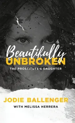 Krásne nezlomená: Dcéra prostitútky - Beautifully Unbroken: The Prostitute's Daughter