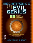 Mechatronika pre zlých géniov: 25 projektov na stavbu svojpomocne - Mechatronics for the Evil Genius: 25 Build-It-Yourself Projects