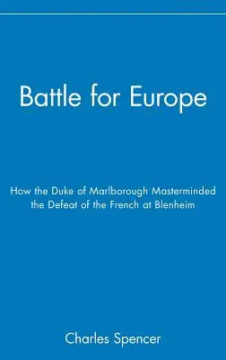 Bitka o Európu: Ako vojvoda z Marlborough riadil porážku Francúzska pri Blenheime - Battle for Europe: How the Duke of Marlborough Masterminded the Defeat of France at Blenheim