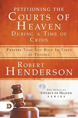 Podávanie žiadostí na nebeské súdy v čase krízy: Modlitby, ktoré pomáhajú v ťažkých časoch - Petitioning the Courts of Heaven During Times of Crisis: Prayers That Get Help in Times of Trouble