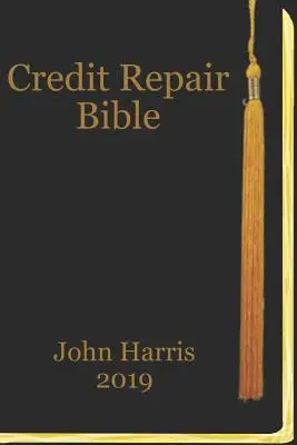 Biblia opravy úverov: Kniha o hodnotení a opravách úverov - Credit Repair Bible: Credit Rating and Repair Book