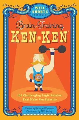 Will Shortz predstavuje Kenken na trénovanie mozgu: 100 náročných logických hádaniek, vďaka ktorým budete múdrejší - Will Shortz Presents Brain-Training Kenken: 100 Challenging Logic Puzzles That Make You Smarter