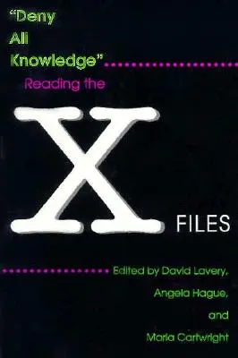 Odmietnuť všetky vedomosti: Čítanie Aktov X - Deny All Knowledge: Reading the X-Files