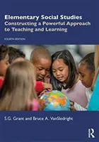 Elementary Social Studies: Konštrukcia účinného prístupu k vyučovaniu a učeniu - Elementary Social Studies: Constructing a Powerful Approach to Teaching and Learning