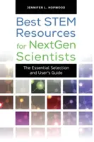 Najlepšie zdroje STEM pre budúcich vedcov: Základný výber a používateľská príručka - Best STEM Resources for NextGen Scientists: The Essential Selection and User's Guide
