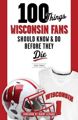 100 vecí, ktoré by mali fanúšikovia Wisconsinu vedieť a urobiť pred smrťou - 100 Things Wisconsin Fans Should Know & Do Before They Die