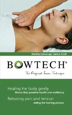 BOWTECH - Pôvodná Bowenova technika: Jemné liečenie tela, uvoľnenie bolesti a napätia - BOWTECH - The Original Bowen Technique: Healing the body gently, Releasing pain and tension
