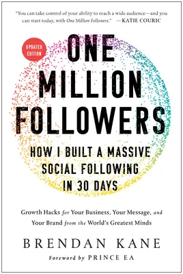 Milión nasledovníkov, aktualizované vydanie: Ako som si za 30 dní vybudoval obrovský počet sledovateľov na sociálnych sieťach - One Million Followers, Updated Edition: How I Built a Massive Social Following in 30 Days