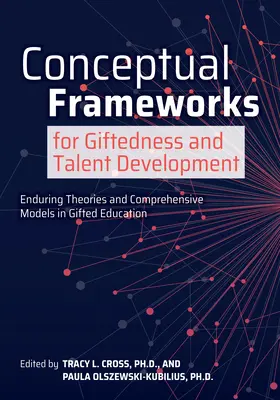 Koncepčné rámce pre rozvoj nadania a talentu: Trvalé teórie a komplexné modely vo vzdelávaní nadaných - Conceptual Frameworks for Giftedness and Talent Development: Enduring Theories and Comprehensive Models in Gifted Education