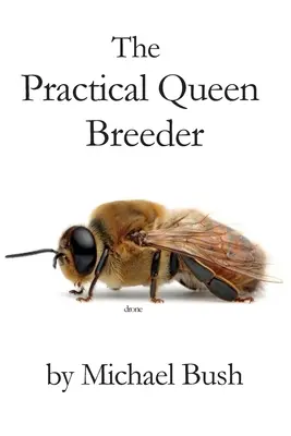 Praktický chovateľ kráľovien: Prirodzené včelárenie - The Practical Queen Breeder: Beekeeping Naturally