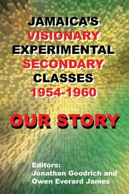 Náš príbeh: Jamajské experimentálne stredné školy 1954 - 1960 - Our Story: Jamaica's Visionary Experimental Secondary Classes 1954 - 1960