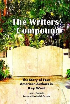 Spisovateľský komplex: Príbeh štyroch amerických autorov na Key Weste - The Writers' Compound: The Story of Four American Authors in Key West