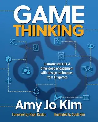 Herné myslenie: Inovácie: Inovujte inteligentnejšie a podporujte hlboké zapojenie pomocou dizajnových techník z úspešných hier - Game Thinking: Innovate Smarter & Drive Deep Engagement with Design Techniques from Hit Games