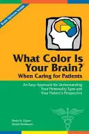 Akú farbu má váš mozog? Pri starostlivosti o pacientov: Jednoduchý prístup k pochopeniu typu osobnosti a pohľadu pacienta - What Color Is Your Brain? When Caring for Patients: An Easy Approach for Understanding Your Personality Type and Your Patient's Perspective