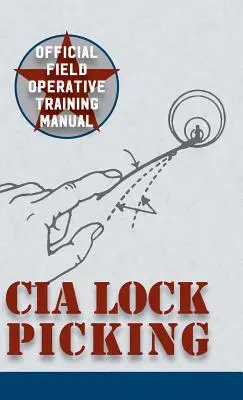CIA Lock Picking: Príručka na výcvik operatívnych pracovníkov v teréne - CIA Lock Picking: Field Operative Training Manual