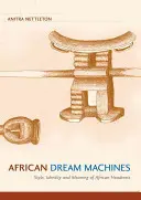 Africké stroje snov: Štýl, identita a význam afrických opierky hlavy - African Dream Machines: Style, Identity and Meaning of African Headrests