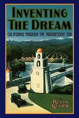 Vymýšľanie snov: Kalifornia v pokrokovej ére - Inventing the Dream: California Through the Progressive Era