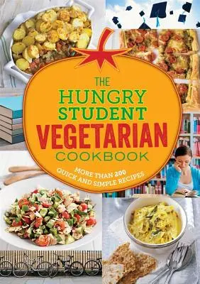 Hladný študent vegetarián: Viac ako 200 rýchlych a jednoduchých receptov - The Hungry Student Vegetarian: More Than 200 Quick and Simple Recipes