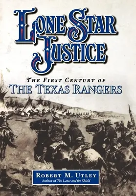 Osamelá hviezda spravodlivosti: Prvé storočie texaských rangerov - Lone Star Justice: The First Century of the Texas Rangers