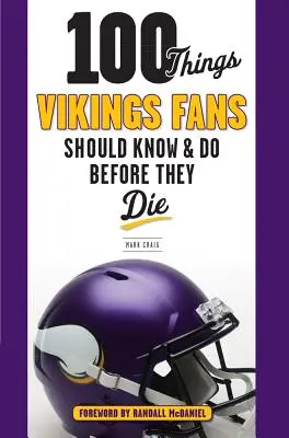 100 vecí, ktoré by fanúšikovia Vikingov mali vedieť a urobiť, než zomrú - 100 Things Vikings Fans Should Know and Do Before They Die