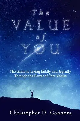 The Value of You (Hodnota teba): Príručka, ako žiť odvážne a radostne vďaka sile základných hodnôt - The Value of You: The Guide to Living Boldly and Joyfully Through the Power of Core Values