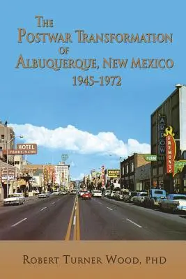 Povojnová transformácia mesta Albuquerque v Novom Mexiku v rokoch 1945 - 1972 - The Postwar Transformation of Albuquerque, New Mexico, 1945-1972